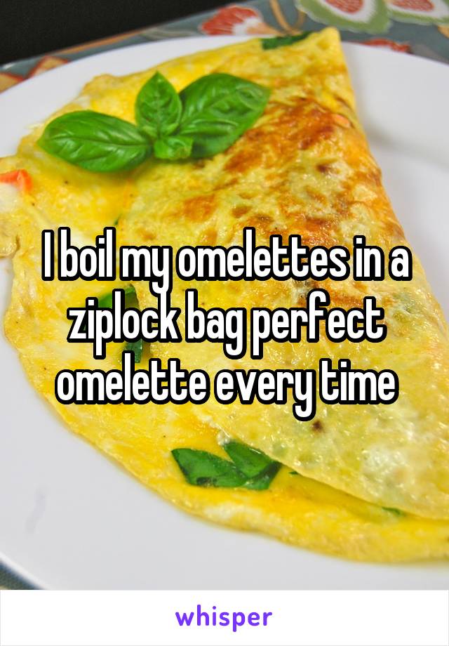 I boil my omelettes in a ziplock bag perfect omelette every time
