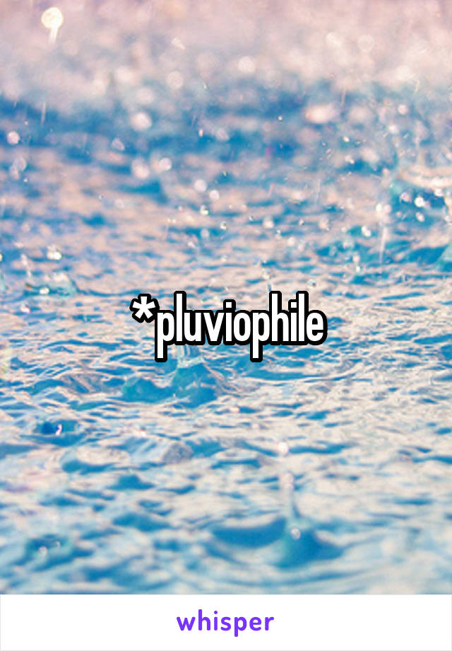 *pluviophile