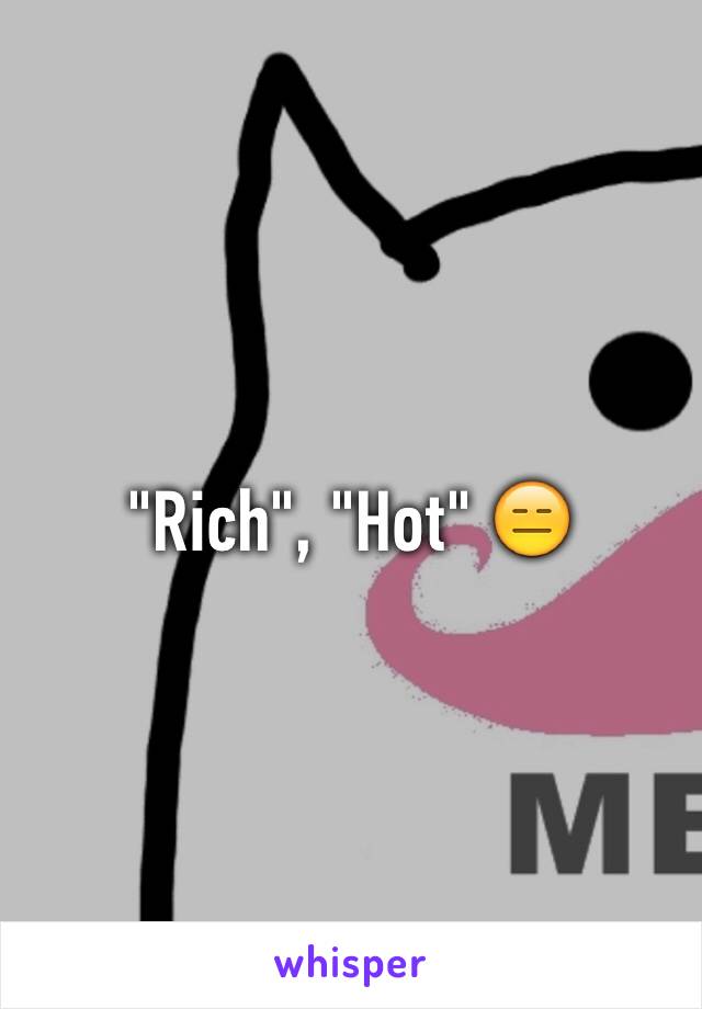 "Rich", "Hot" 😑