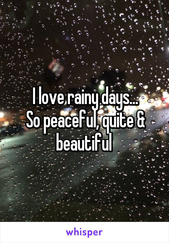 I love rainy days...
So peaceful, quite & beautiful 