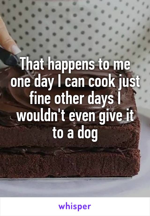 That happens to me one day I can cook just fine other days I wouldn't even give it to a dog
