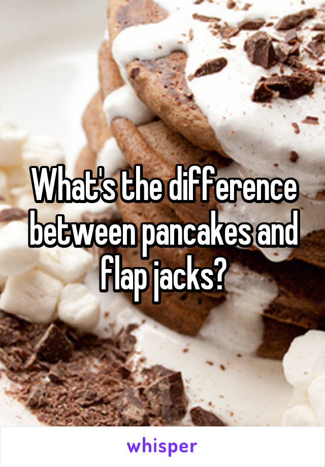 What's the difference between pancakes and flap jacks?