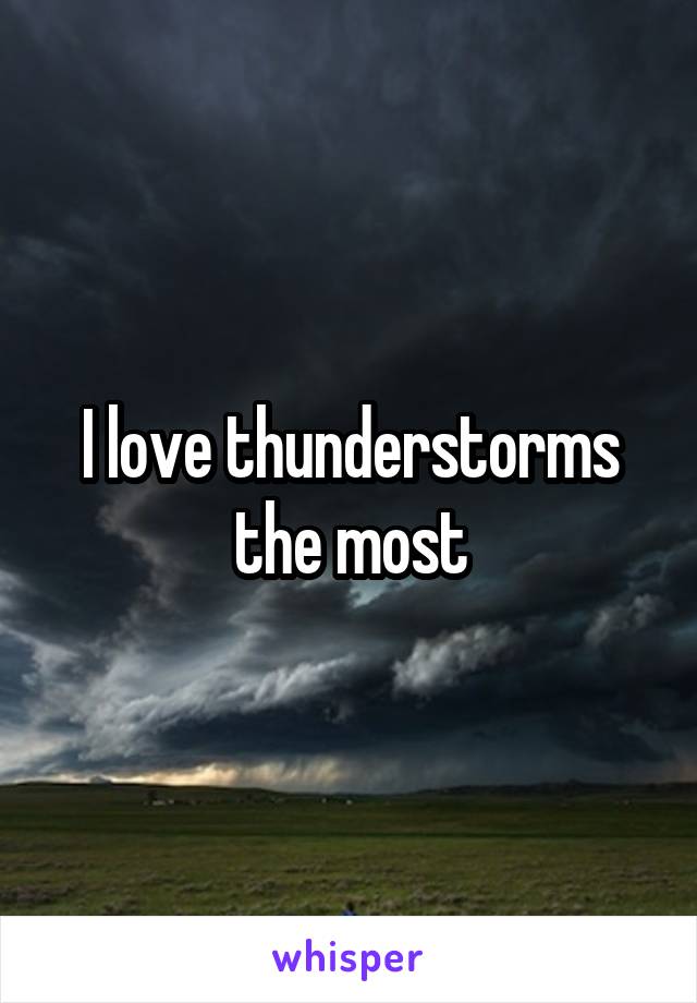 I love thunderstorms the most