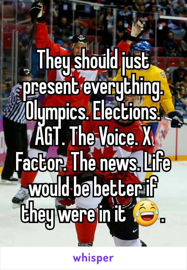 They should just present everything. Olympics. Elections. AGT. The Voice. X Factor. The news. Life would be better if they were in it 😂.