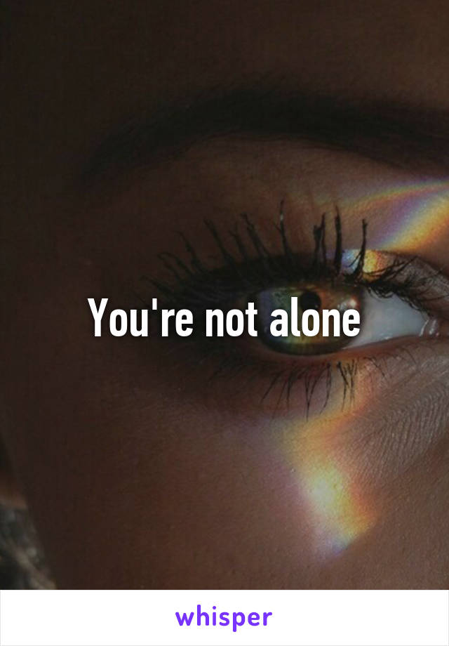 You're not alone