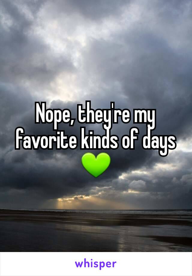 Nope, they're my favorite kinds of days 💚