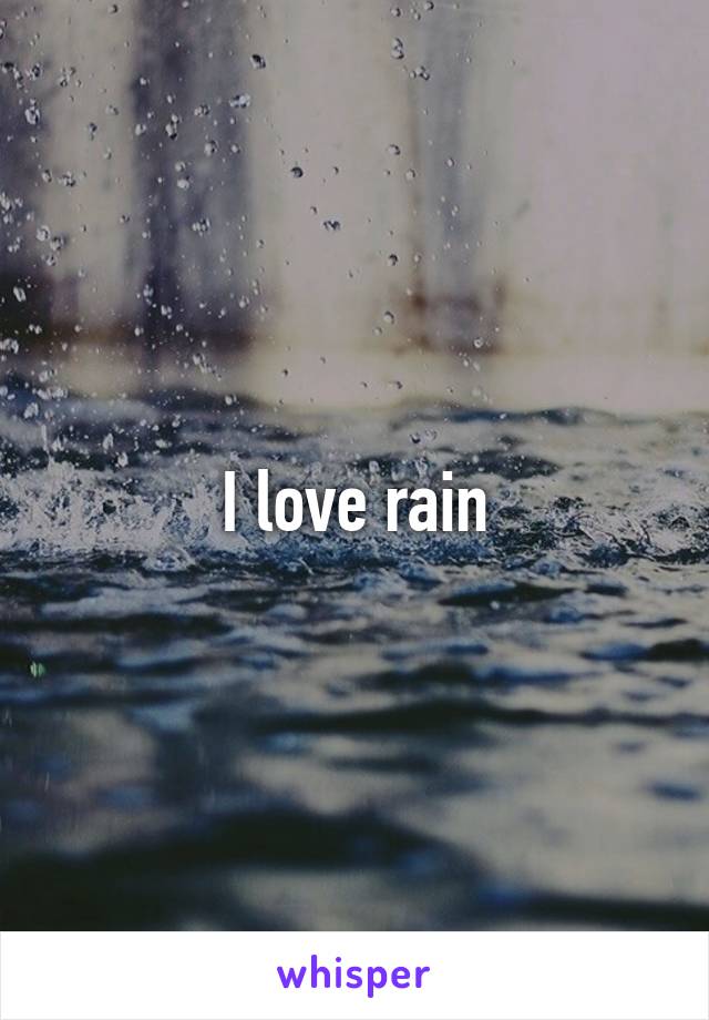 I love rain