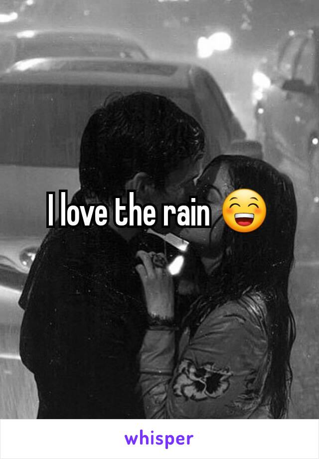 I love the rain 😁