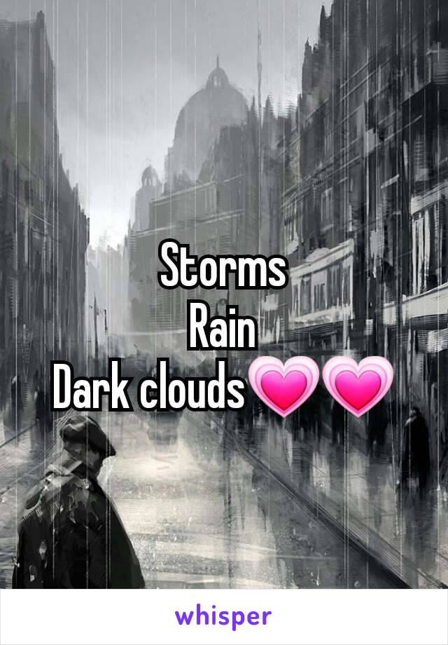 Storms
Rain
Dark clouds💗💗