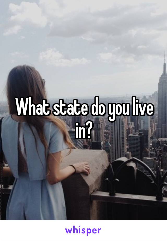 What state do you live in?