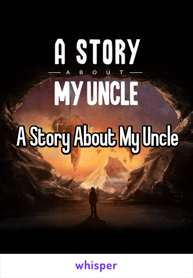 A Story About My Uncle