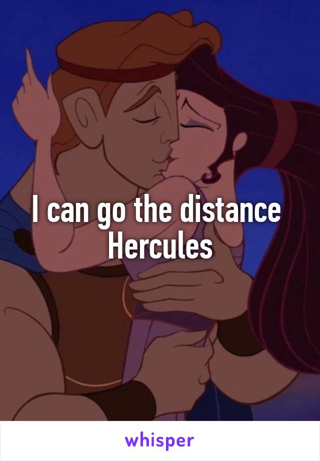 I can go the distance 
Hercules