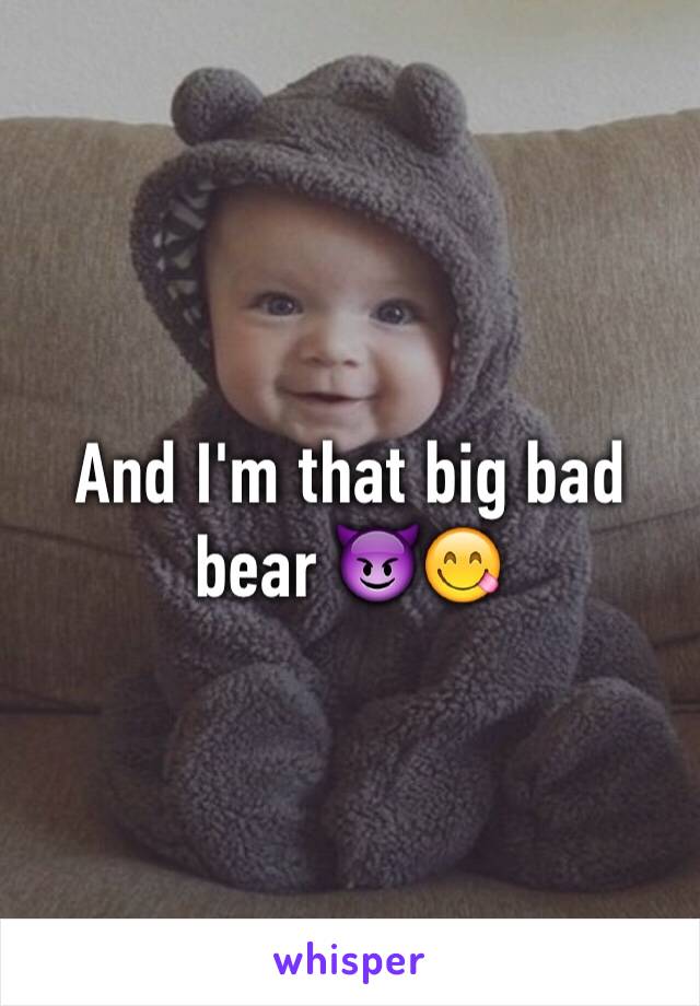 And I'm that big bad bear 😈😋