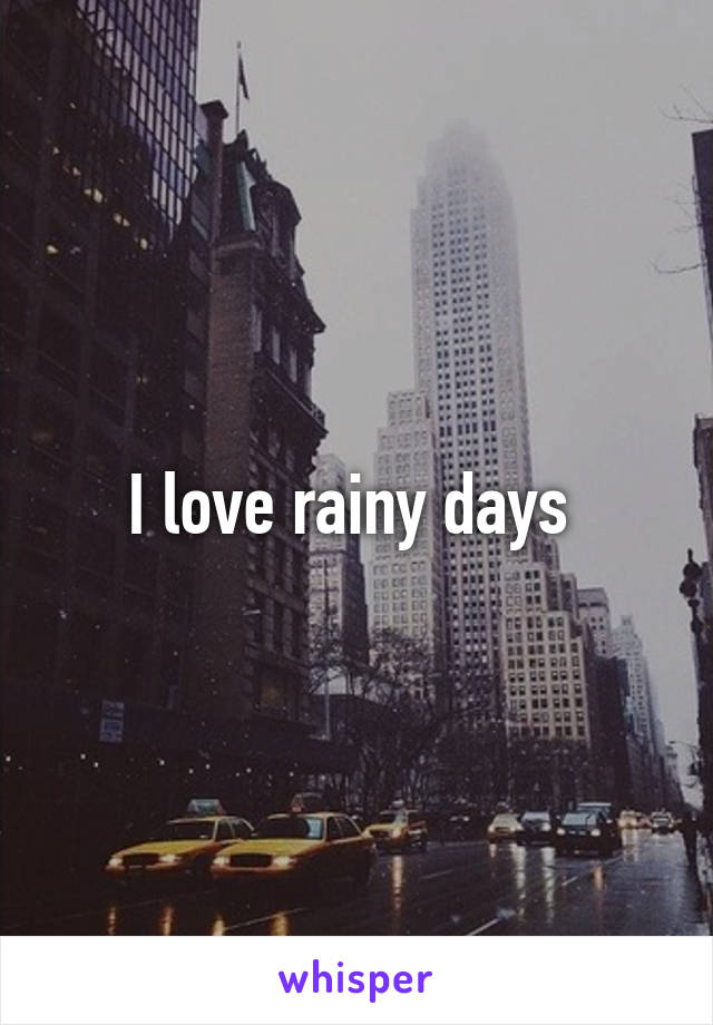 I love rainy days 