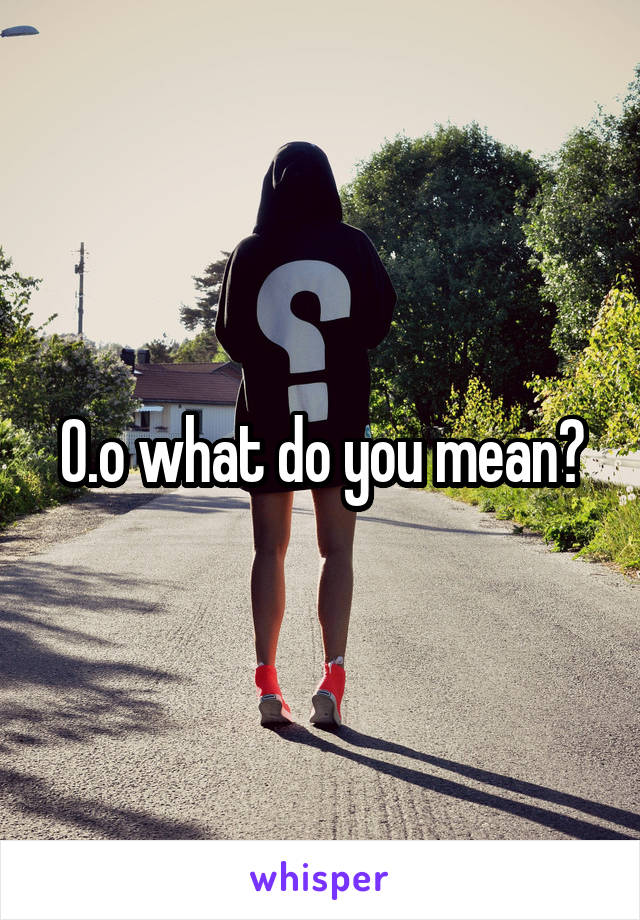 O.o what do you mean?