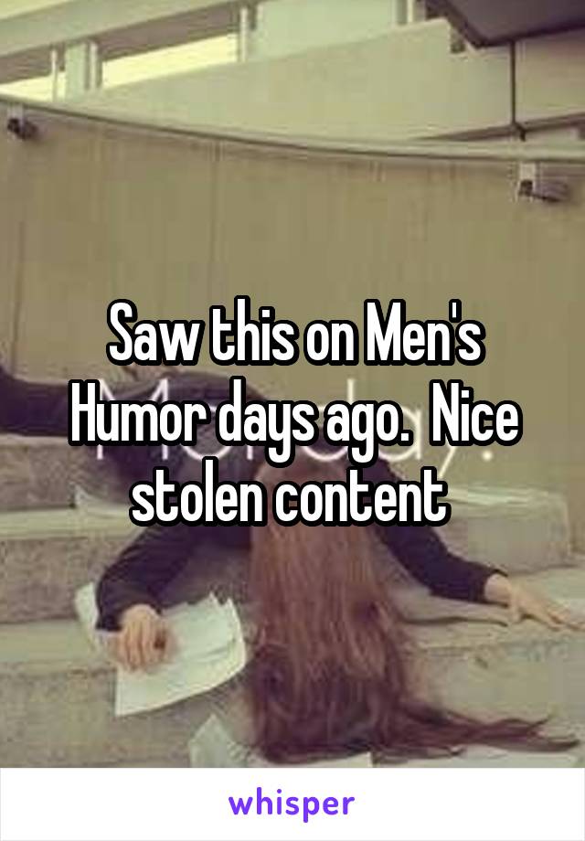Saw this on Men's Humor days ago.  Nice stolen content 