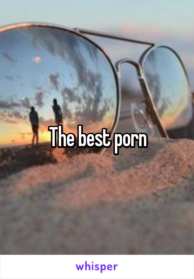 The best porn