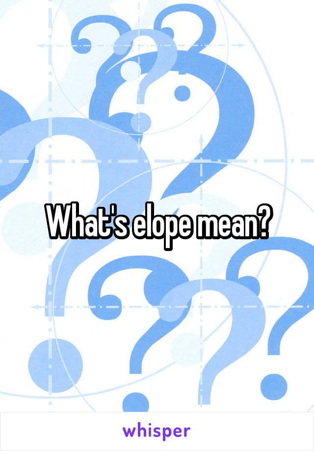What's elope mean?