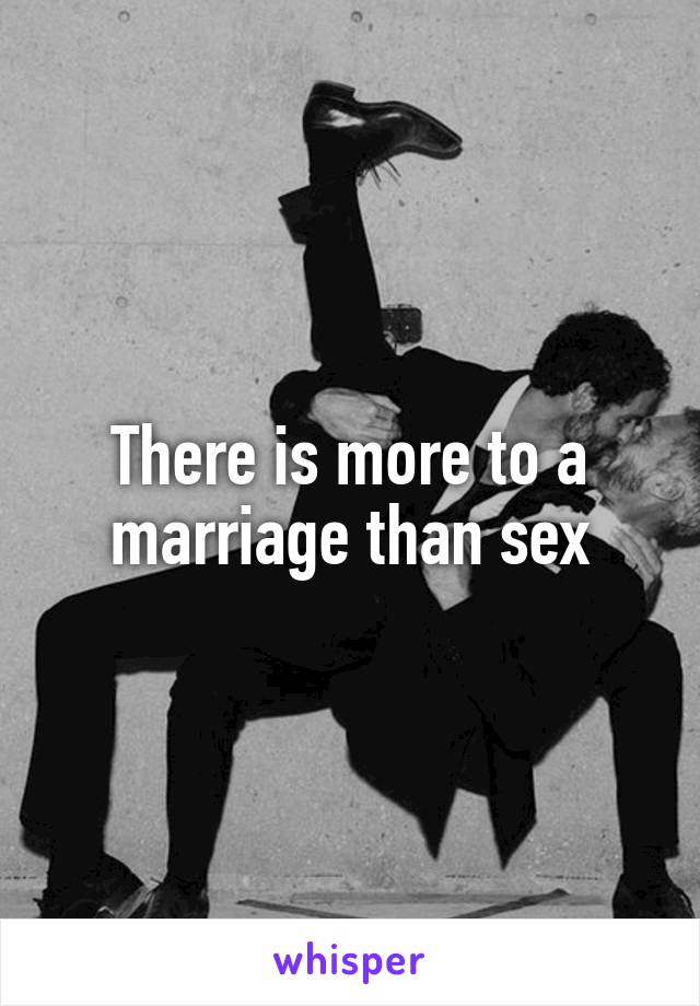There is more to a marriage than sex