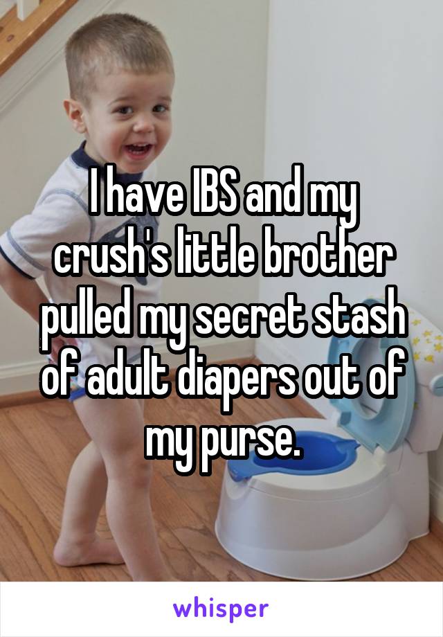 I have IBS and my crush's little brother pulled my secret stash of adult diapers out of my purse.
