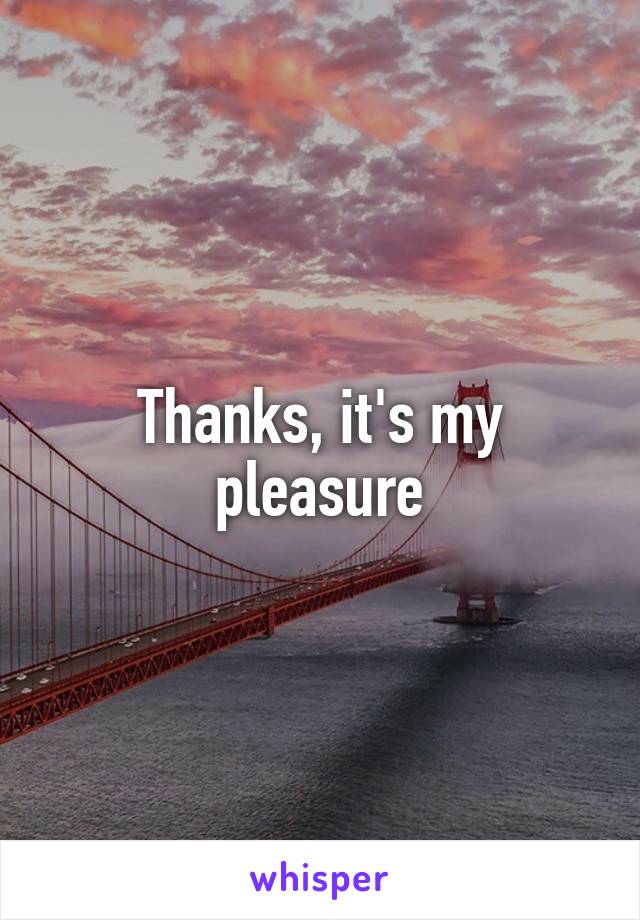 Thanks, it's my pleasure