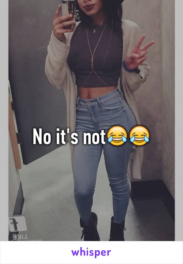 No it's not😂😂