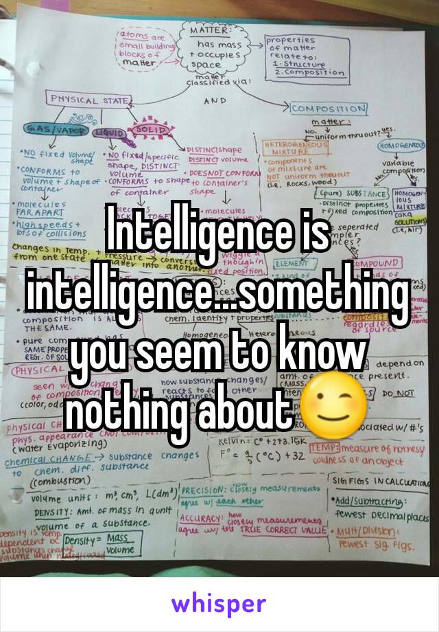 Intelligence is intelligence...something you seem to know nothing about😉