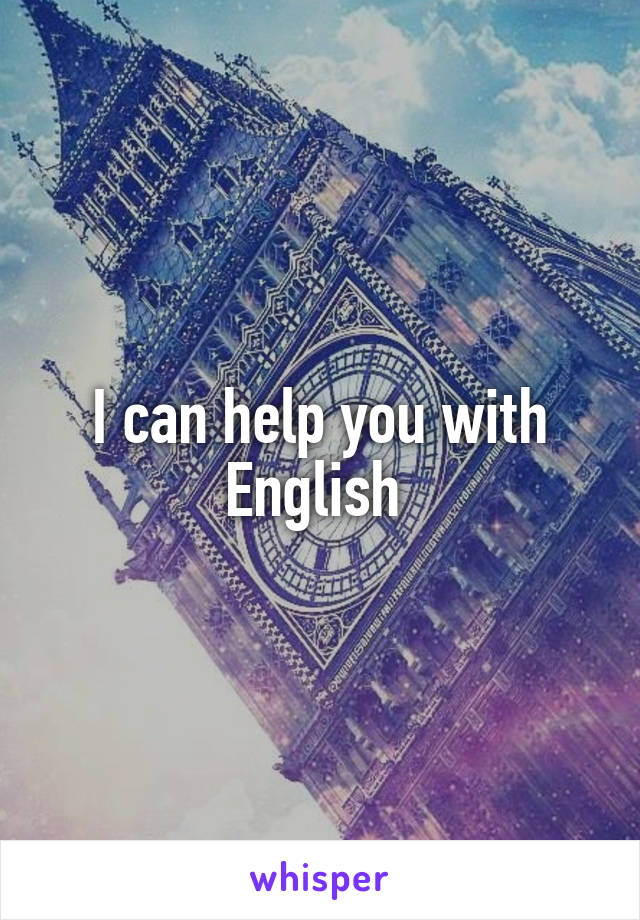 I can help you with English 