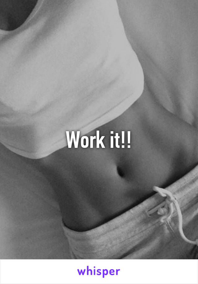 Work it!!