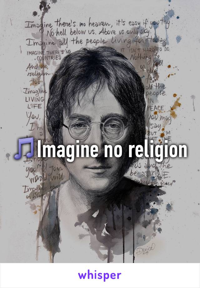 🎵Imagine no religion