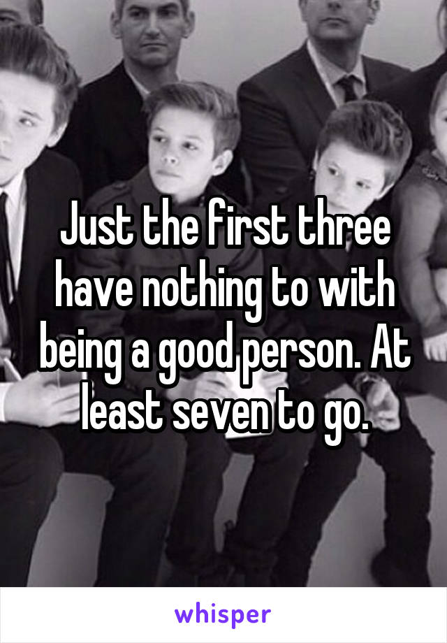 Just the first three have nothing to with being a good person. At least seven to go.