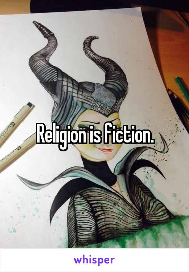 Religion is fiction.