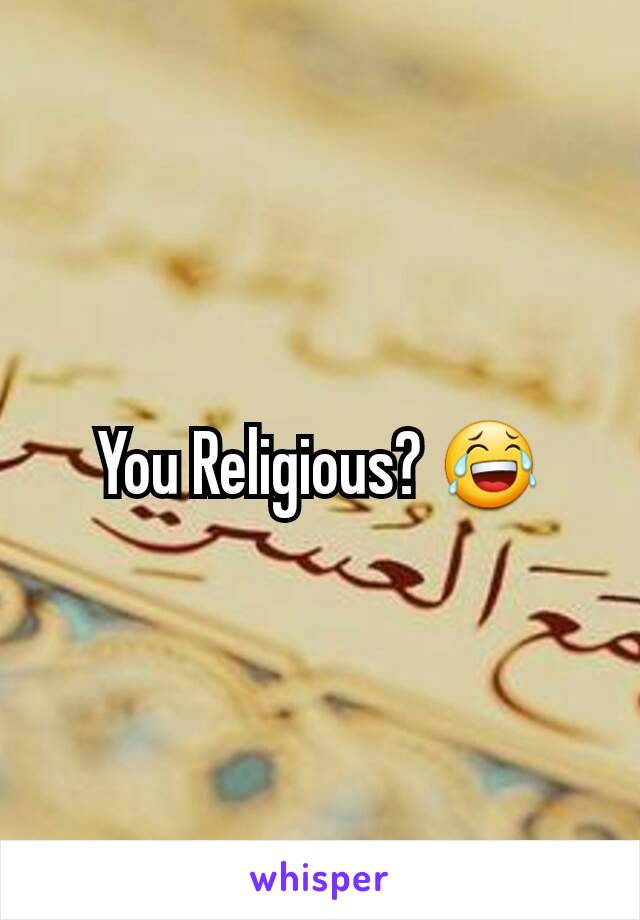 You Religious? 😂