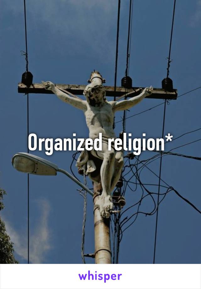 Organized religion*