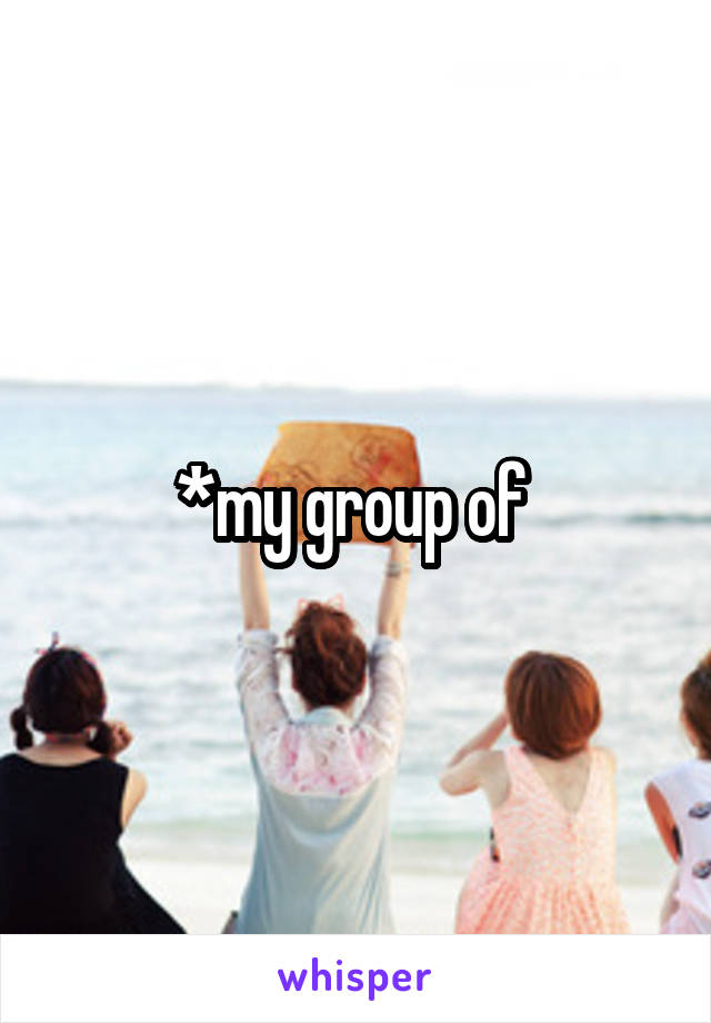 *my group of 
