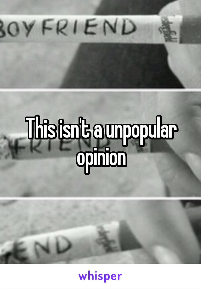 This isn't a unpopular opinion