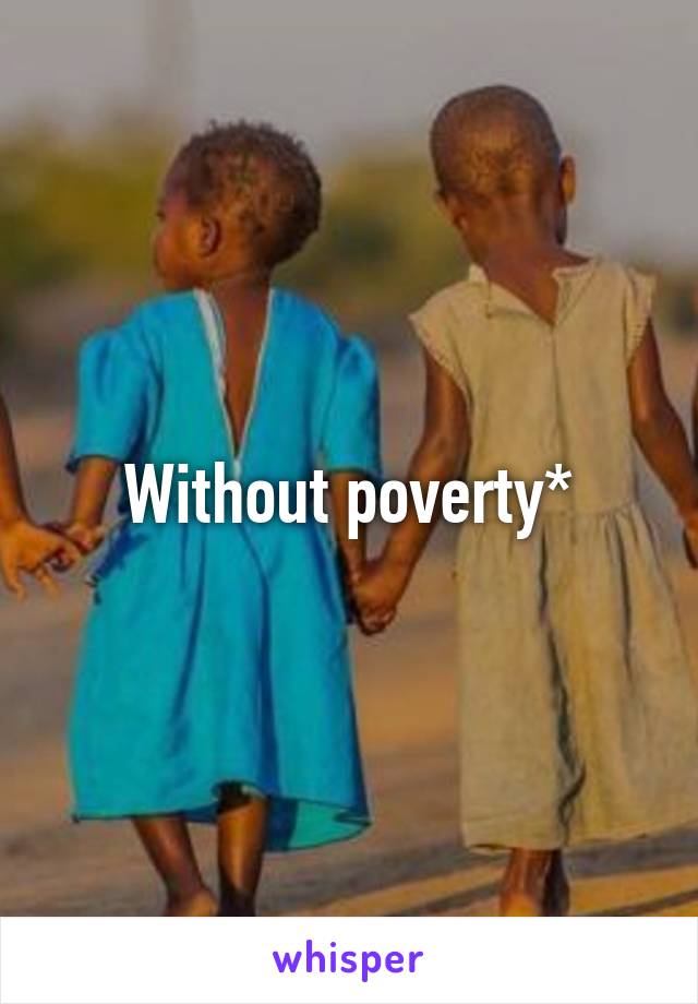 Without poverty*