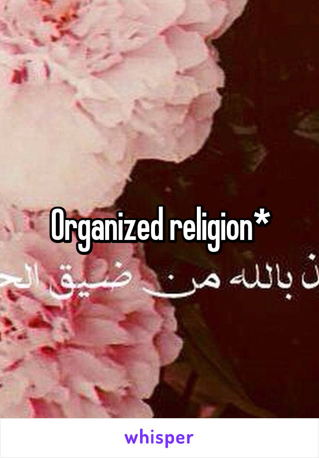 Organized religion*