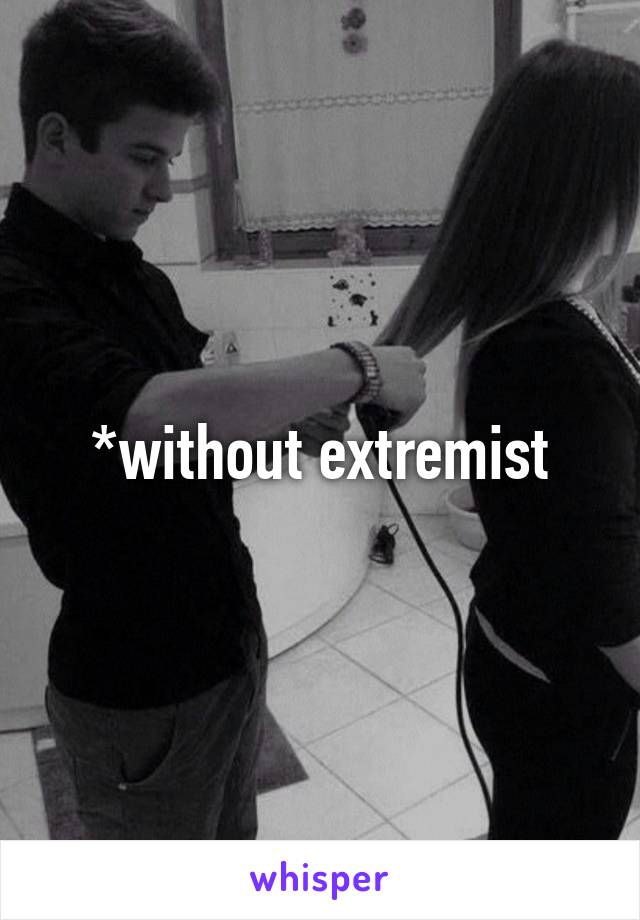 *without extremist