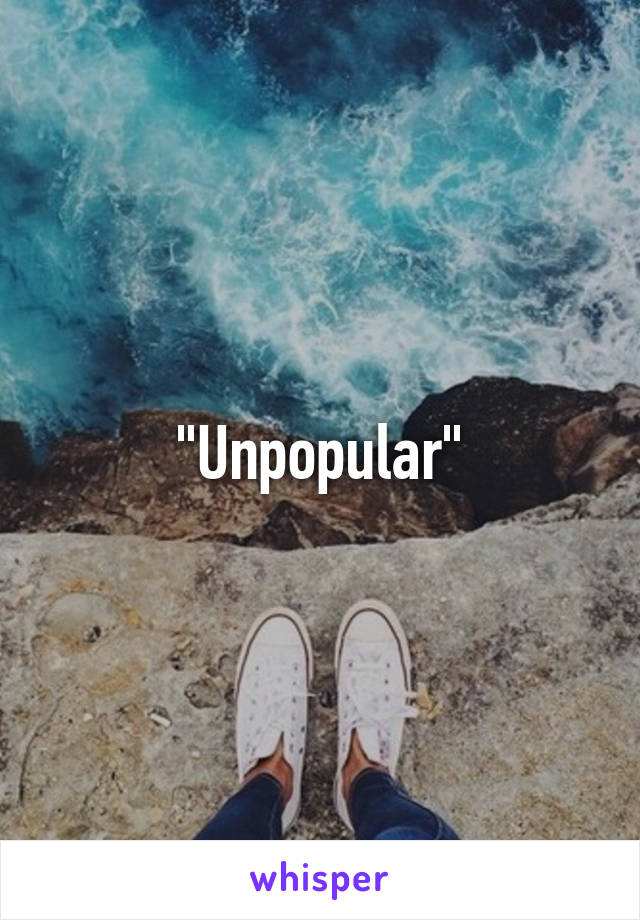 "Unpopular"