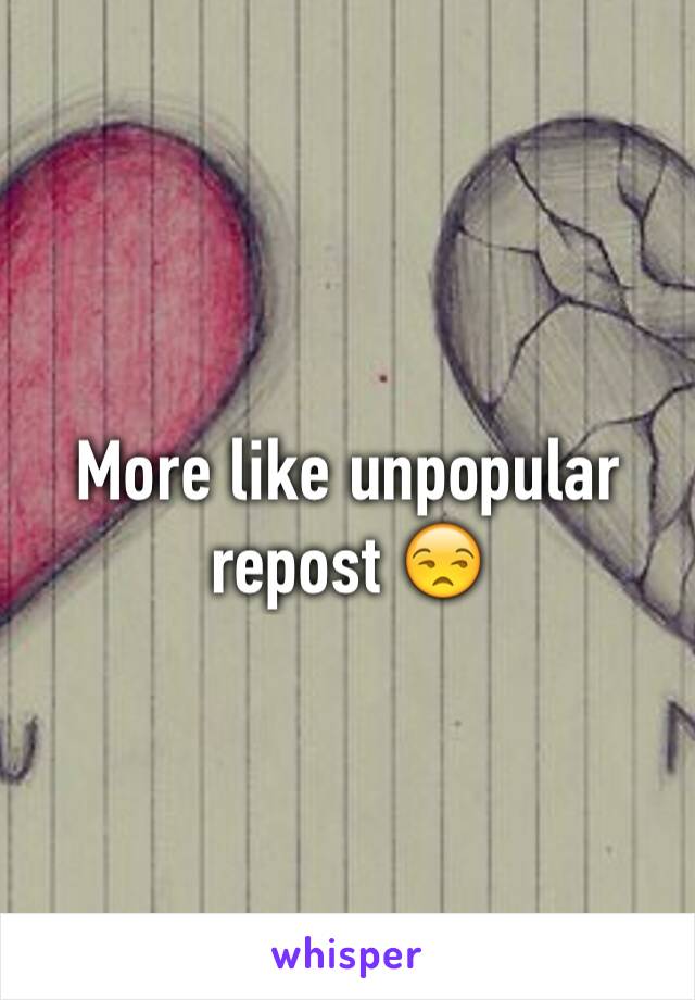 More like unpopular repost 😒