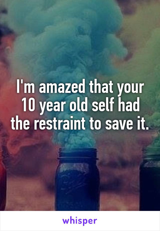 I'm amazed that your 10 year old self had the restraint to save it. 