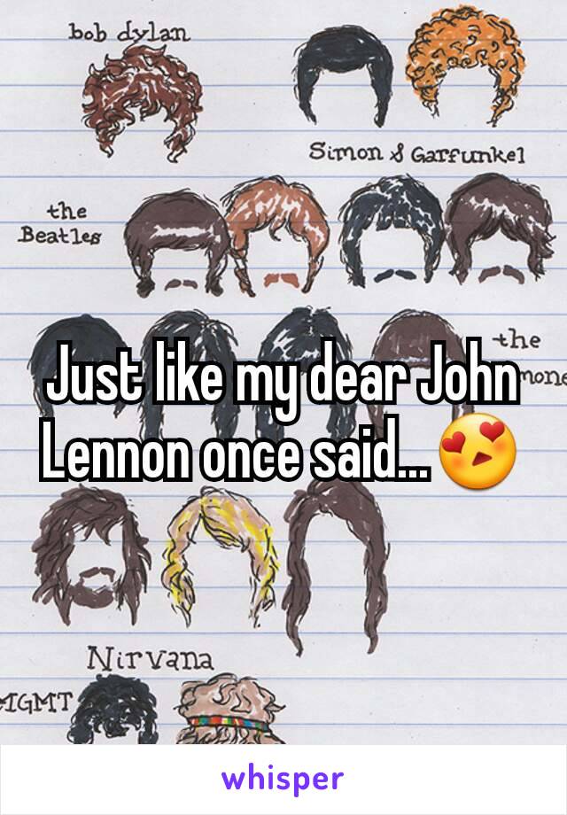 Just like my dear John Lennon once said...😍