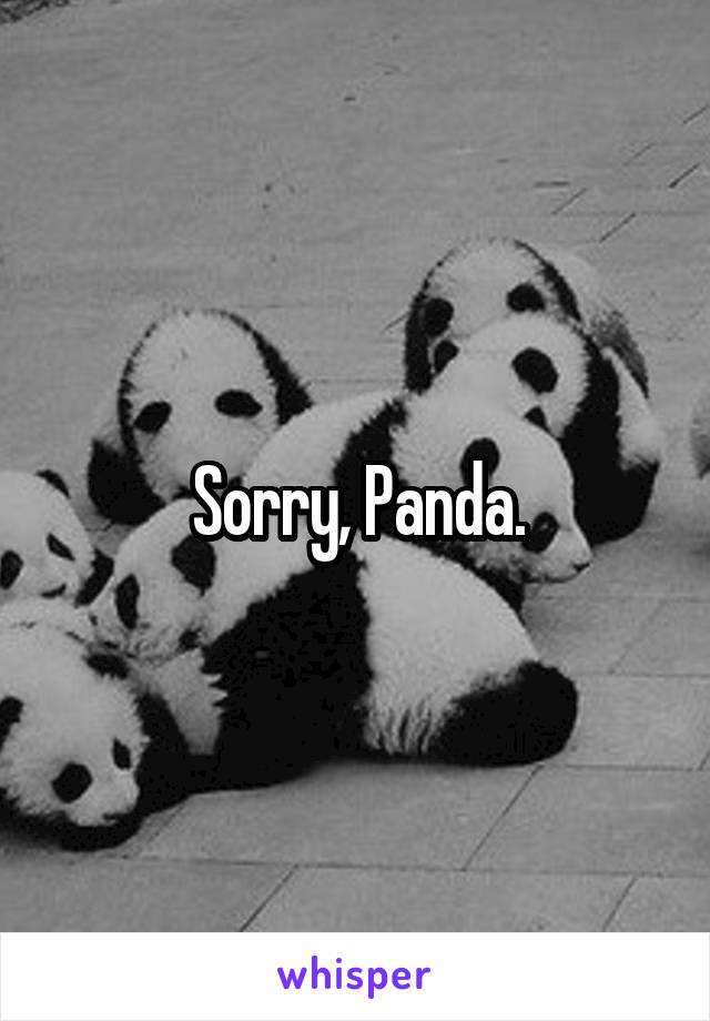 Sorry, Panda.