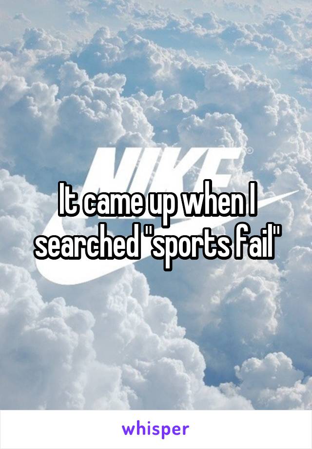 It came up when I searched "sports fail"