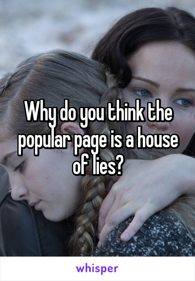 Why do you think the popular page is a house of lies?