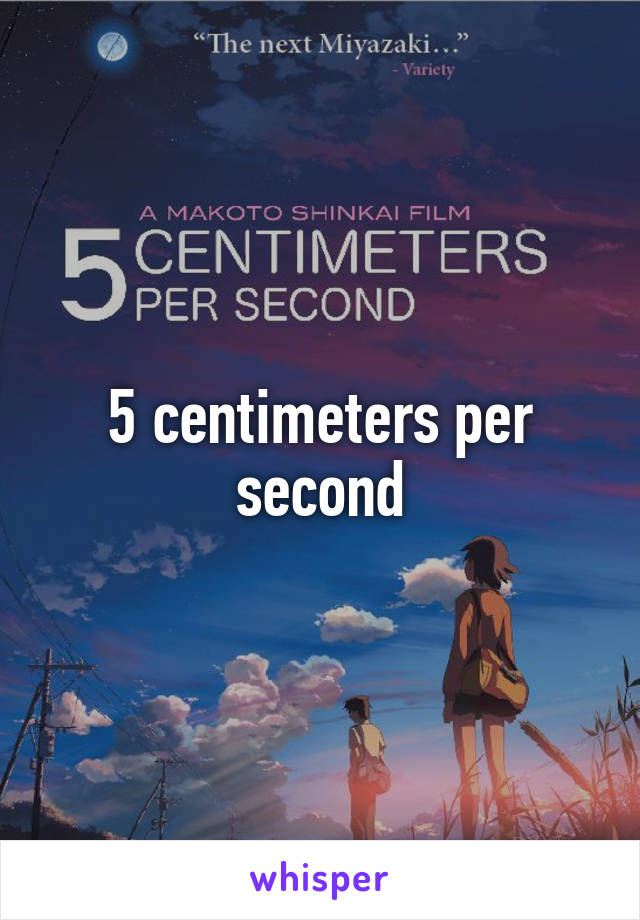 5 centimeters per second