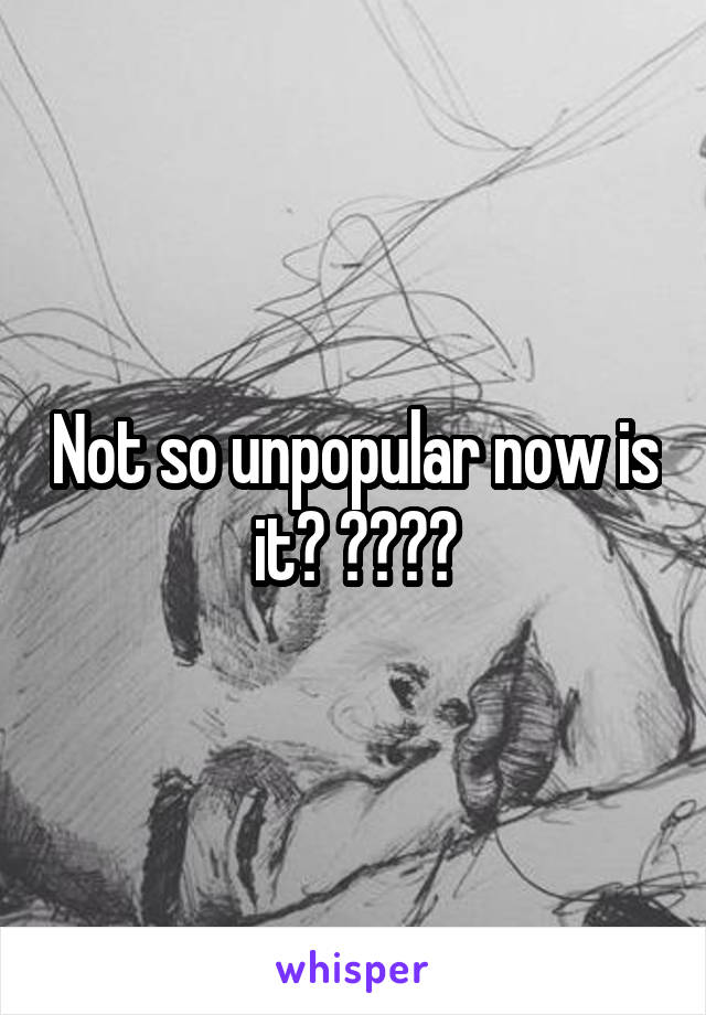 Not so unpopular now is it? 😂😂😂😂