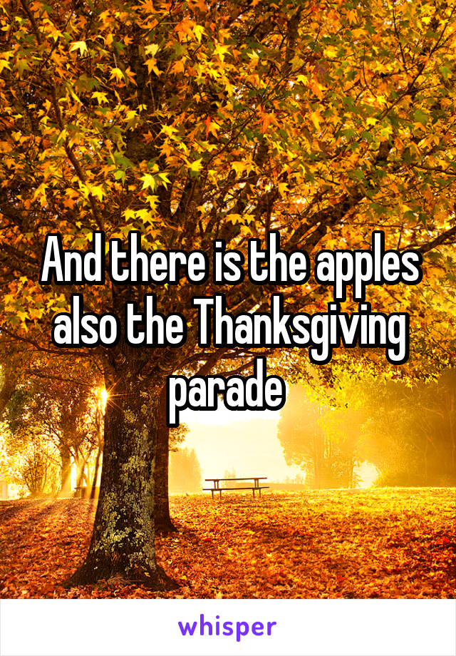 And there is the apples also the Thanksgiving parade 