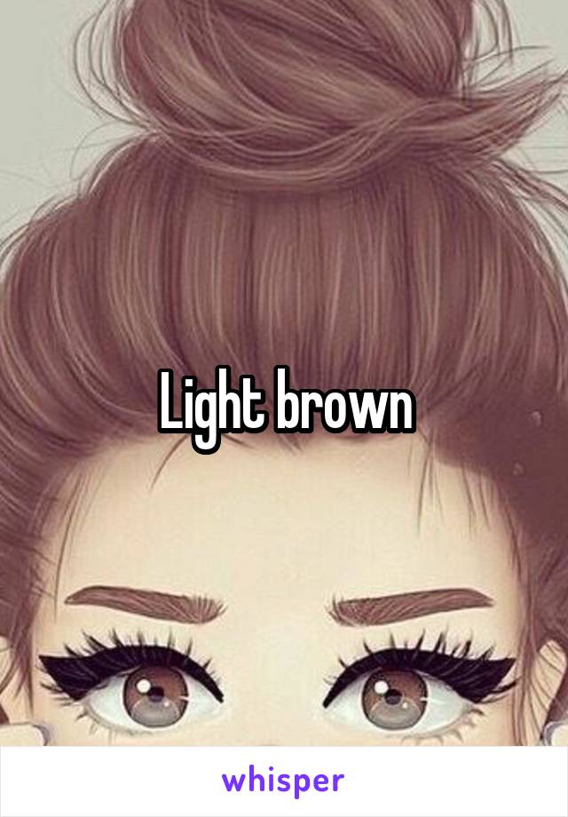 Light brown